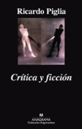 CRITICA Y FICCION de PIGLIA, RICARDO 