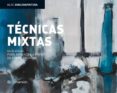 TECNICAS MIXTAS: GUIA VISUAL PARA APRENDER A PINTAR DE FORMA CREA TIVA di VV.AA. 