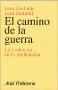 EL CAMINO DE LA GUERRA: LA VIOLENCIA EN LA PREHISTORIA de GUILAINE, JEAN  ZAMMIT, JEAN 