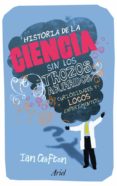 HISTORIA DE LA CIENCIA SIN LOS TROZOS ABURRIDOS de CROFTON, IAN 