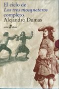EL CICLO DE LOS TRES MOSQUETEROS COMPLETO (CONTIENE: LOS TRES MOS QUETEROS & VEINTE AOS DESPUES; EL VIZCONDE DE BRAGELONNE I Y EL VIZCONDE DE BRAGELONNE II) de DUMAS, ALEXANDRE 