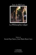 LA PHILOSOPHIA VULGAR de MAL LARA, JUAN DE 