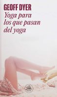 YOGA PARA LOS QUE PASAN DEL YOGA de DYER, GEOFF 