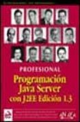 PROGRAMACION JAVA SERVER CON J2EE EDICION 1.3: PROFESIONAL di VV.AA. 