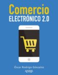 COMERCIO ELECTRONICO 2.0 de RODRIGO GONZALEZ LOPEZ, OSCAR 