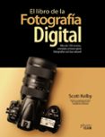EL LIBRO DE LA FOTOGRAFIA DIGITAL. MAS DE 150 RECETAS, CONSEJOS Y TRUCOS PARA FOTOGRAFIAR CON LUZ NATURAL de KELBY, SCOTT 