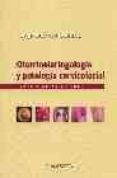 OTORRINOLARINGOLOGIA Y PATOLOGIA CERVICOFACIAL: TEXTOS Y ATLAS EN COLOR de BASTERRA ALEGRIA, JORGE 