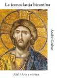 LA ICONOCLASTIA BIZANTINA (2 ED.) de GRABAR, ANDRE 
