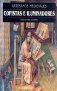 COPISTAS E ILUMINADORES (ARTESANOS MEDIEVALES) de HAMEL, CHRISTOPHER DE 