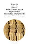 PERSAS, SIETE CONTRA TEBAS, SUPLICANTES, PROMETEO ENCADENADO de ESQUILO 