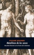 METAFISICA DE LOS SEXOS: MASCULINO/FEMENINO EN LAS FUENTES DEL CR ISTIANISMO di AGACINSKI, SYLVIANE 