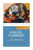 GUIA DEL FLAMENCO de LOPEZ RUIZ, LUIS 