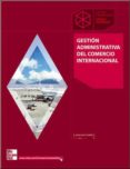 GESTION ADMINISTRATIVA DEL COMERCIO INTERNACIONAL (CICLO FORMATIV O GRADO SUPERIOR COMERCIO INTERNACIONAL / GESTION DE TRANSPORTE) de SILVA CHOREN, JUAN 
