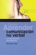 APRENDER COMUNICACION NO VERBAL: LA ELOCUENCIA DEL SILENCIO di URPI, MONTSE 