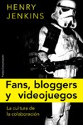 FANS, BLOGUEROS Y VIDEOJUEGOS: LA CULTURA DE LA COLABORACION de JENKINS, HENRY 
