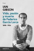 VIDA, PASION Y MUERTE DE FEDERICO GARCIA LORCA (1898-1936) de GIBSON, IAN 