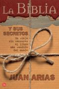LA BIBLIA Y SUS SECRETOS de ARIAS, JUAN 
