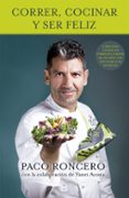 CORRER, COCINAR Y SER FELIZ de RONCERO, PACO 