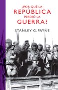 POR QUE LA REPUBLICA PERDIO LA GUERRA? de PAYNE, STANLEY G. 