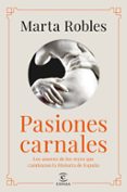 PASIONES CARNALES QUE CAMBIARON LA HISTORIA DE ESPAA di ROBLES, MARTA 