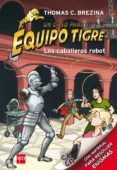 LOS CABALLEROS ROBOT (EQUIPO TIGRE) de BREZINA, THOMAS 
