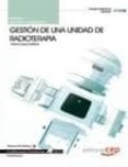 MANUAL GESTION DE UNA UNIDAD DE RADIOTERAPIA (CUALIFICACIONES PRO FESIONALES) de LOPEZ GUTIERREZ, ANTONIO 
