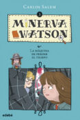 MINERVA WATSON  3: Y LA MQUINA DE PERDER EL TIEMPO de SALEM SOLA, CARLOS 