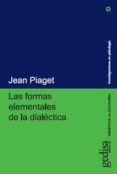 LAS FORMAS ELEMENTALES DE LA DIALECTICA de PIAGET, JEAN 