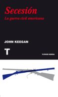 SECESION: LA GUERRA CIVIL AMERICANA de KEEGAN, JOHN 
