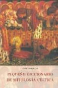 PEQUEO DICCIONARIO DE MITOLOGIA CELTICA (2 ED.) de MARKALE, JEAN 