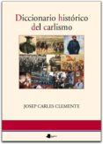 DICCIONARIO HISTORICO DEL CARLISMO de CLEMENTE, JOSEP CARLES 