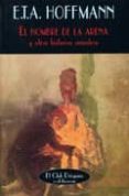 EL HOMBRE DE LA ARENA Y OTRAS HISTORIAS SINIESTRAS de HOFFMANN, E.T.A. 