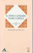 EL TOPICO LITERARIO: TEORIA Y CRITICA de LOPEZ MARTINEZ, MARIA ISABEL 