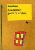 LA EDUCACION, PUERTA DE LA CULTURA de BRUNER, JEROME 
