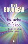 ESCUCHA A TU CUERPO: ES TU MEJOR AMIGO EN LA TIERRA de BOURBEAU, LISE 