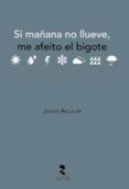 SI MAANA NO LLUEVE, ME AFEITO EL BIGOTE di AGUILAR, JAVIER 