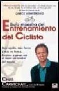 GUIA MAESTRA DEL ENTRENAMIENTO DEL CICLISTA: MAS RAPIDO, MAS FUER TE Y MAS EN FORMA (2 ED) de CARMICHAEL, CHRIS 