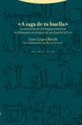 A ZAGA DE TU HUELLA: LA ENSEANZA DE LAS LENGUAS SEMITICAS EN SAL AMANCA EN TIEMPOS DE SAN JUAN DE LA CRUZ de LOPEZ-BARALT, LUCE 