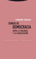 SENDAS DE DEMOCRACIA: ENTRE LA VIOLENCIA Y LA GLOBALIZACION de QUESADA, FERNANDO 
