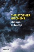 DIOS NO ES BUENO: ALEGATO CONTRA LA RELIGION di HITCHENS, CHRISTOPHER 