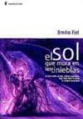 EL SOL QUE MORA EN LAS TINIEBLAS (2 ED.) de FIEL, EMILIO 
