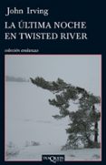 ULTIMA NOCHE EN TWISTED RIVER de IRVING, JOHN 