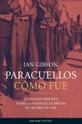 PARACUELLOS: COMO FUE. LA VERDAD OBJETIVA SOBRE LA MATANZA DE PRE SOS EN MADRID EN 1936 di GIBSON, IAN 