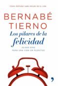 LOS PILARES DE LA FELICIDAD: LAS CLAVES PARA APROVECHAR CADA MINU TO DE TU VIDA (INCLUYE IMAN) de TIERNO, BERNABE 