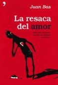LA RESACA DEL AMOR. COMO REACCIONAR CUANDO NOS ROMPEN EL CORAZON de BAS, JUAN 
