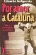 POR AMOR A CATALUA: CON EL NACIONALISMO EN LA PICOTA de GOLOGORSKY, EDUARDO 