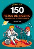 150 RETOS DE INGENIO PARA MENTES DE OTRO PLANETA de CAPO, MIQUEL 