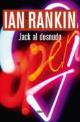 JACK AL DESNUDO (SERIE JOHN REBUS 4) de RANKIN, IAN 