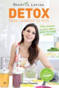 DETOX PARA CAMBIAR TU VIDA de LARREA, BEATRIZ 