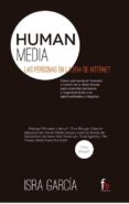 HUMAN MEDIA: LAS PERSONAS EN LA ERA DE INTERNET de GARCIA, ISRA 